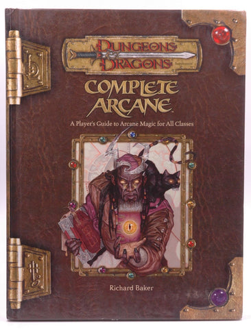 Complete Arcane: A Player's Guide to Arcane Magic for all Classes (Dungeons & Dragons d20 3.5 Fantasy Roleplaying), by Baker, Richard