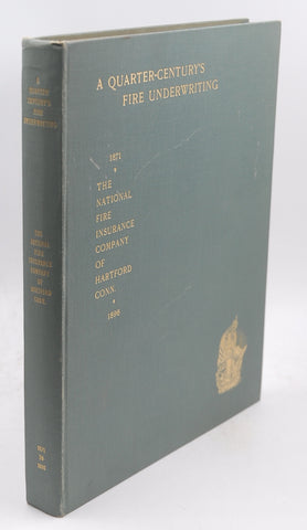 A Quarter-Century's Fire Underwriting 1871 - 1896. An Historical and Biographical Milestone in the Life of The National Fire Insurance Co. Of Hartford, Conn, by Various