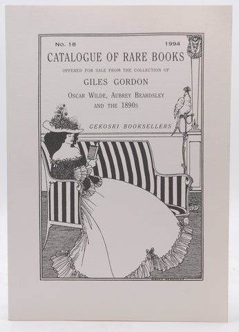 WILDE, BEARDSLEY AND THE EIGHTEEN-NINETIES: THE COLLECTION OF GILES GORDON: CATALOGUE 18, by Gekoski