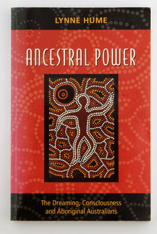 Ancestral Power: The Dreaming, Consciousness and Aboriginal Australians, by Hume, Lynne  