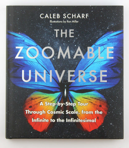 The Zoomable Universe: A Step-by-Step Tour Through Cosmic Scale, from the Infinite to the Infinitesimal, by Scharf, Caleb  
