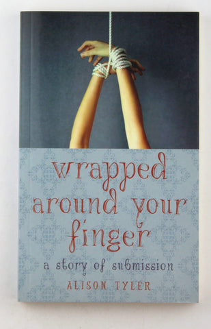 Wrapped Around Your Finger: A Story of Submission, by Tyler, Alison  
