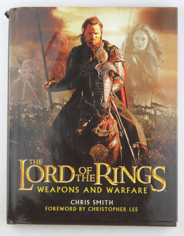 The Lord of the Rings: Weapons and Warfare - An Illustrated Guide to the Battles, Armies and Armor of Middle-Earth, by Smith, Chris,Lee, Christopher  