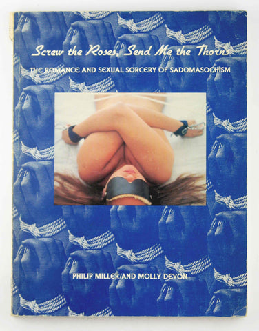 Screw the Roses, Send Me the Thorns: The Romance and Sexual Sorcery of Sadomasochism, by Devon, Molly,Miller, Philip  