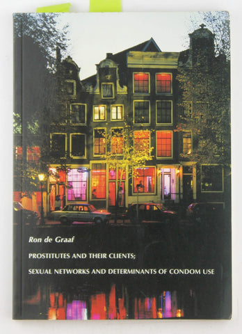 Prostitutes and their Clients Sexual Networks and Determinants of Condom Use, by Ron de Graaf  