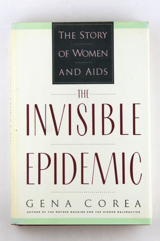 The Invisible Epidemic: The Story of Women And AIDS, by Corea, Gena  First Edition
