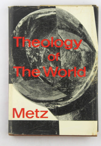Theology of the world, by Metz, Johannes Baptist  