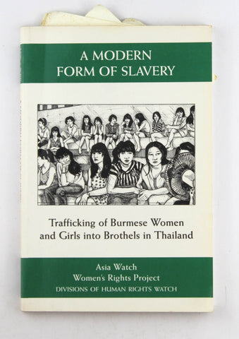 A Modern Form of Slavery: Trafficking of Burmese Women and Girls into Brothels in Thailand, by Asia Watch Committee (U. S.),Women's Rights Project (Human Rights Watch)  