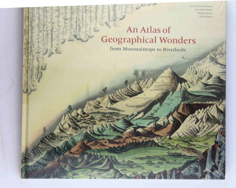 An Atlas of Geographical Wonders: From Mountaintops to Riverbeds, by Besse, Jean-Marc,Grand, Philippe,Bailly, Jean-Christophe,Palsky, Gilles  