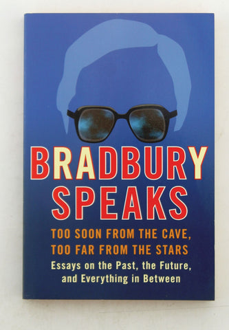 BRADBURY SPEAKS: Too Soon from the Cave, Too Far from the Stars, by Bradbury, Ray  