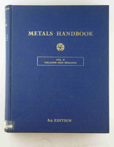 Metals Handbook, 8th Edition. Volume 6: Welding & Brazing, by American Society for Metals  