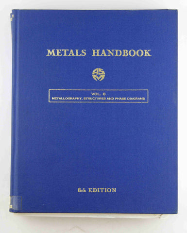 Metals Handbook, Volume 8: Metallography, Structures and Phase Diagrams. 8th Edition, by American Society for Metals  