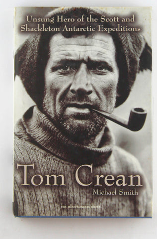 Tom Crean: Unsung Hero of the Scott and Shackleton Antarctic Expeditions, by Smith, Michael  