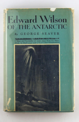 Edward Wilson of the Antarctic: Naturalist and Friend, by Seaver, George  