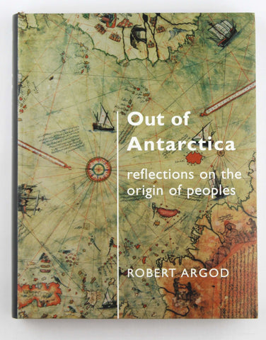 Out of Antarctica: Reflections on the origins of peoples, by Argod, Robert  First Edition