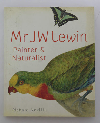Mr JW Lewin: Painter & Naturalist, by Neville, Richard  