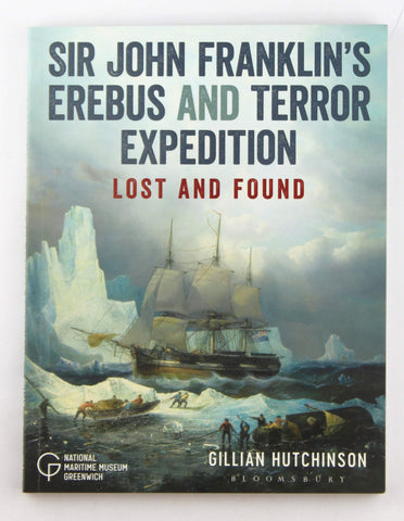 Sir John Franklin?s Erebus and Terror Expedition: Lost and Found, by Hutchinson, Gillian  