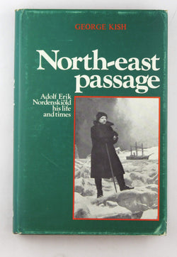 North East Passage: Adolf Erik Nordenskioild, His Life and Times, by George Kish  