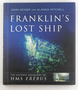Franklin's Lost Ship: The Historic Discovery of HMS Erebus, by Geiger, John,Mitchell, Alanna  