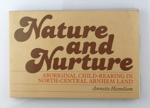 Nature and nurture: Aboriginal child-rearing in North-Central Arnhem land (AIAS new series), by Hamilton, Annette  