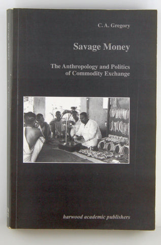 Savage Money (Studies in Anthropology and History), by C. A. GREGORY  