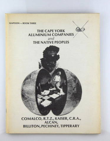 The Cape York aluminium companies and the native peoples: Comalco, R.T.Z., Kaiser, C.R.A., Alcan, Billiton, Pechiney, Tipperary, by Roberts, J. P  