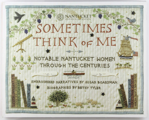 Sometimes Think of Me Notable Nantucket Women Through the Centuries, by Susan Boardman  