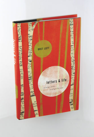 Letters and Life: On Being a Writer, On Being a Christian, by Lott, Bret  First Edition