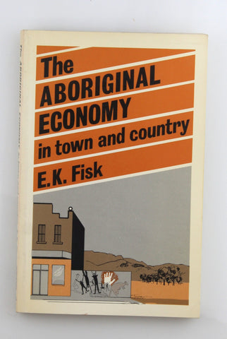 The Aboriginal Economy in Town and Country., by E.K. Fisk  