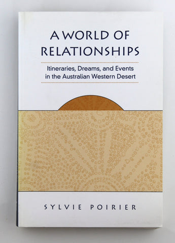A World of Relationships: Itineraries, Dreams, and Events in the Australian Western Desert (Anthropological Horizons), by Poirier, Sylvie  