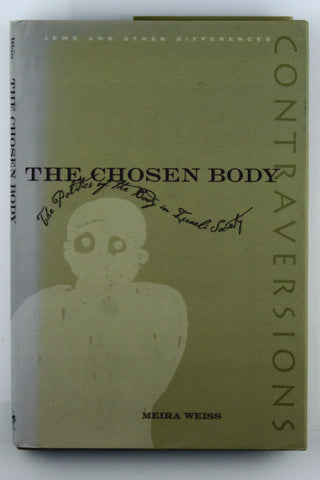 The Chosen Body: The Politics of the Body in Israeli Society (Contraversions: Jews and Other Differences), by Weiss, Meira  