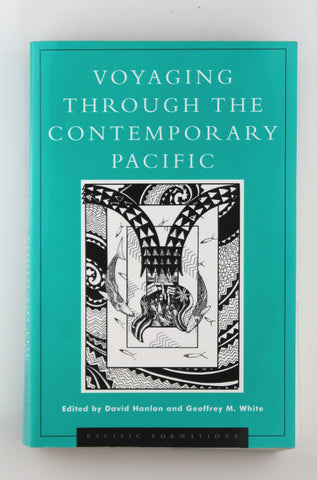 Voyaging through the Contemporary Pacific (Pacific Formations: Global Relations in Asian and Pacific Perspectives), by Hanlon, David,White, Geoffrey M.  