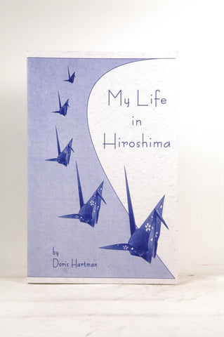 My Life in Hiroshima 1952 - 1981, by Hartman, Doris.  