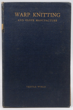 Warp Knitting And Glove Manufacture Compiled Principally from Articles in Textile Worldl, by Merrill, Gilbert, Murden, Edward, and Rowan, Joseph  