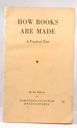 How books are made : a practical text describing all the essential mechanical steps in the making of an illustrated book, by Compton's pictured encyclopedia  