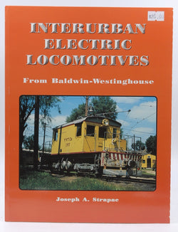 Interurban Electric Locomotives from Baldwin-Westinghouse, by Joseph A. Strapac  