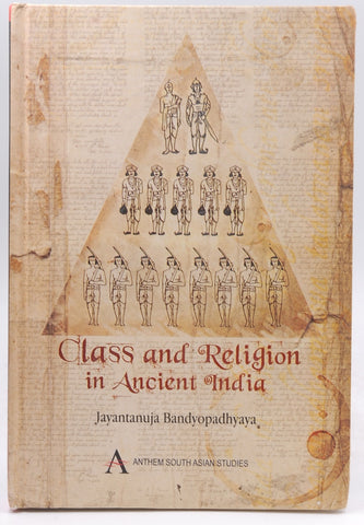 Class and Religion in Ancient India (Anthem South Asian Studies (Hardcover)), by Bandyopadhyaya, Jayantanuja,Jayantanuja, Bandyopadhyaya  