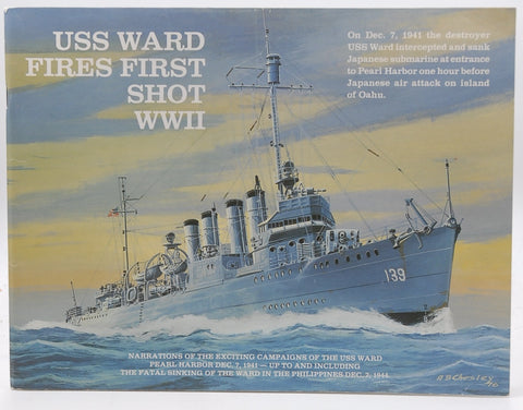 USS Ward fires first shot WW II: Narrations of the exciting campaigns of the USS Ward, Pearl Harbor, Dec. 7, 1941, up to and including the fatal sinking of the Ward in the Philippines, Dec. 7, 1944, by Lott, Arnold S  