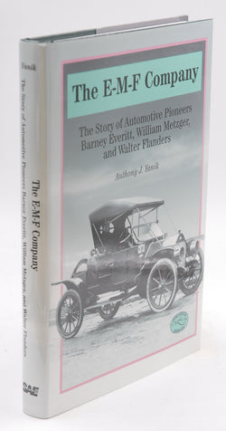 The E-M-F Company: The Story of Automotive Pioneers Barney Everitt, William Metzger, and Walter Flanders (Historic Motor Car Company Series), by Yanik, Anthony J.  