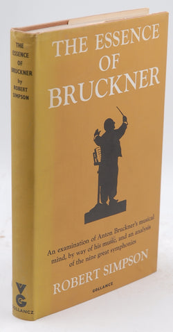 The Essence of Bruckner An Essay Towards the Understanding of His Music, by Robert SImpson  