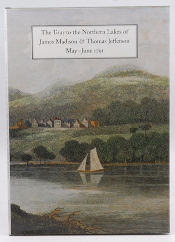 The Tour to the Northern Lakes of James Madison and Thomas Jefferson: May-June 1791: A Facsimile Edition of Their Travel Journals, by   