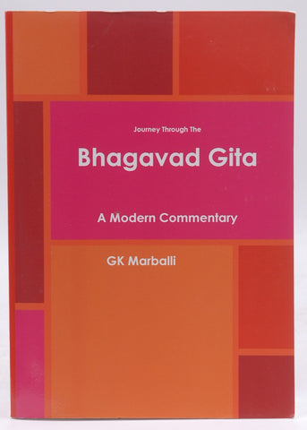 Journey Through The Bhagavad Gita - A Modern Commentary, by Marballi, GK  
