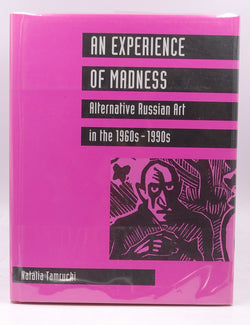 An Experience of Madness: Alternative Russian Art in the 1960S-1990s, by Tamruchi, Natalia  