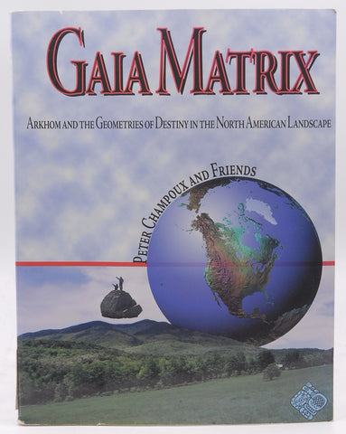 Gaia Matrix: Arkhom & the Geometries of Destiny in the North American Landscape, by Champoux, Peter,Buehler, William Stuart  