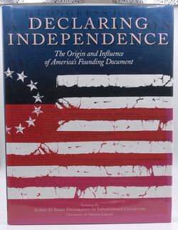 Declaring Independence: The Origin and Influence of America's Founding Document: Featuring the Albert H. Small Declaration of Independence Collection, by Armitage, David,Maier, Pauline,McDonald, Robert,Parkinson, Robert G.  