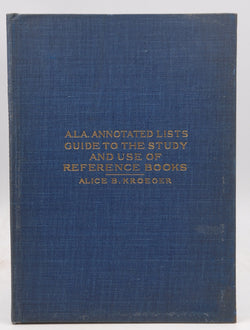 ALA Annotated Lists Guide to the Study and Use of Reference Books, by Alice B Kroeger  