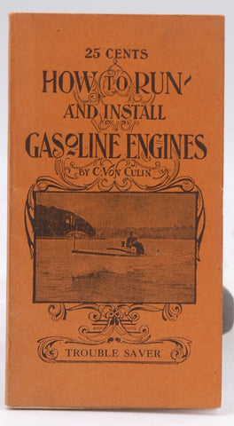 How to Run and Install Gasoline Engines, by C Von Culin  