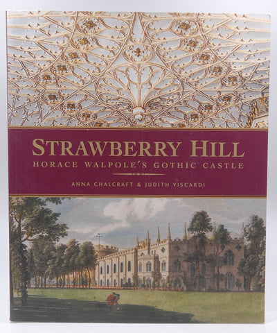 Strawberry Hill: Horace Walpole's Gothic Castle. Anna Chalcraft & Judith Viscardi, by Anna Chalcraft  