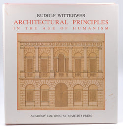 Architectural Principles in the Age of Humanism, by Wittkower, Rudolf  