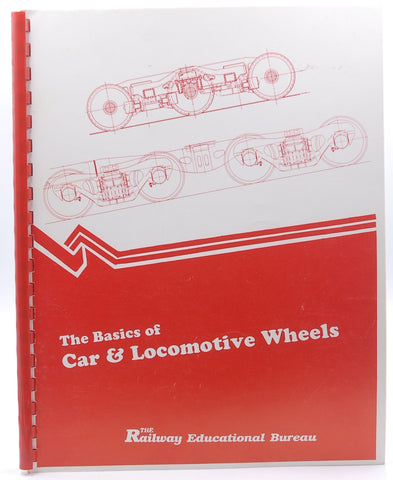 The Basics of Car & Locomotive Wheels (The Railway Educational Bureau), by   